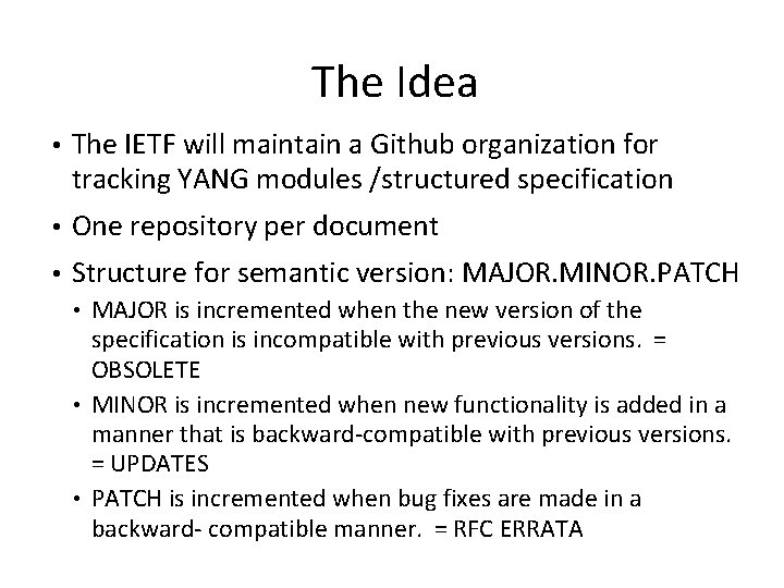 The Idea • The IETF will maintain a Github organization for tracking YANG modules The Idea • The IETF will maintain a Github organization for tracking YANG modules