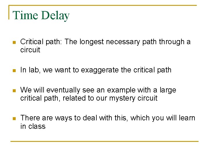 Time Delay n Critical path: The longest necessary path through a circuit n In