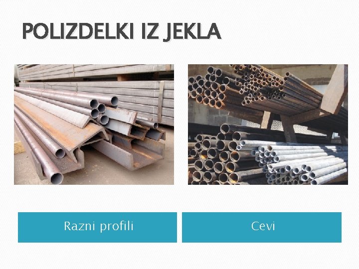 POLIZDELKI IZ JEKLA Razni profili Cevi POLIZDELKI IZ JEKLA Razni profili Cevi