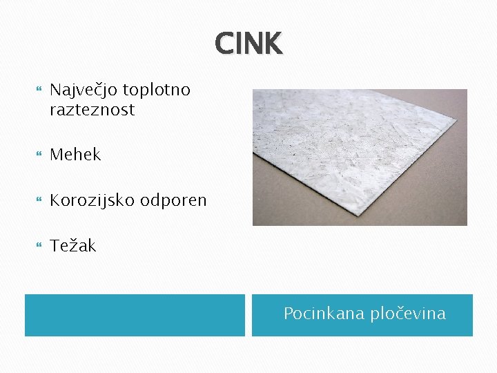 CINK Največjo toplotno razteznost Mehek Korozijsko odporen Težak Pocinkana pločevina CINK Največjo toplotno razteznost Mehek Korozijsko odporen Težak Pocinkana pločevina