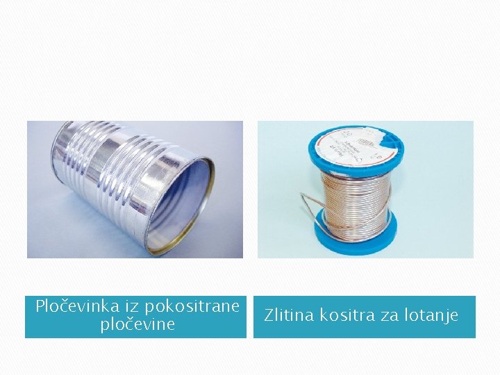 Pločevinka iz pokositrane pločevine Zlitina kositra za lotanje Pločevinka iz pokositrane pločevine Zlitina kositra za lotanje