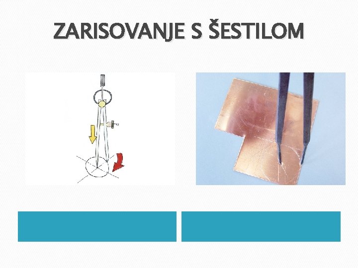 ZARISOVANJE S ŠESTILOM ZARISOVANJE S ŠESTILOM