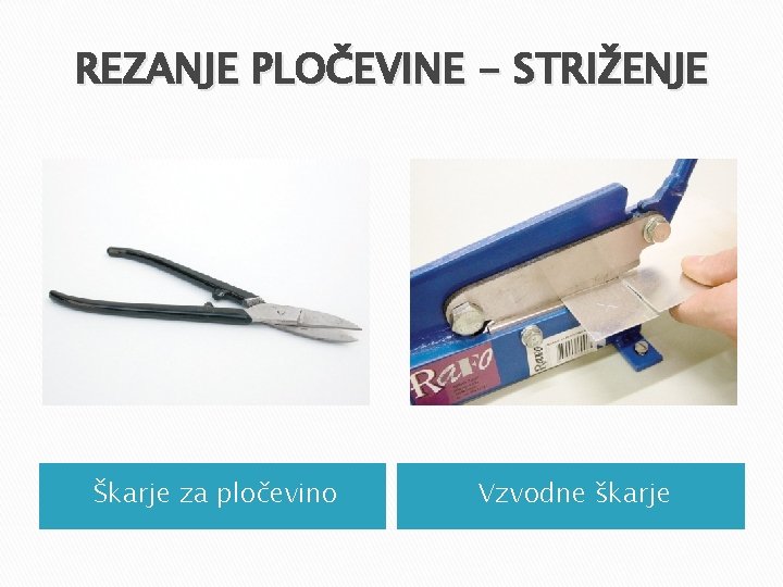 REZANJE PLOČEVINE - STRIŽENJE Škarje za pločevino Vzvodne škarje REZANJE PLOČEVINE - STRIŽENJE Škarje za pločevino Vzvodne škarje