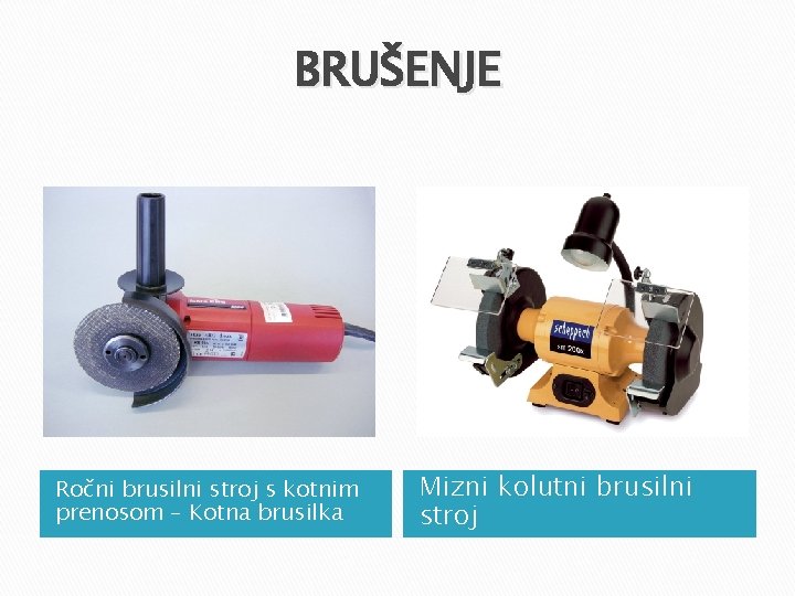 BRUŠENJE Ročni brusilni stroj s kotnim prenosom – Kotna brusilka Mizni kolutni brusilni stroj BRUŠENJE Ročni brusilni stroj s kotnim prenosom – Kotna brusilka Mizni kolutni brusilni stroj