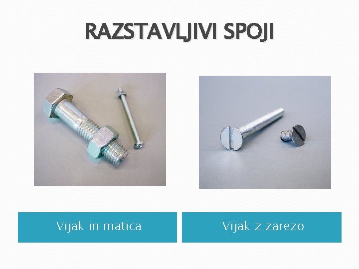 RAZSTAVLJIVI SPOJI Vijak in matica Vijak z zarezo RAZSTAVLJIVI SPOJI Vijak in matica Vijak z zarezo