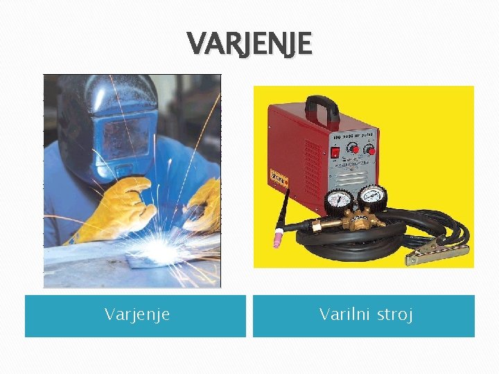 VARJENJE Varjenje Varilni stroj VARJENJE Varjenje Varilni stroj