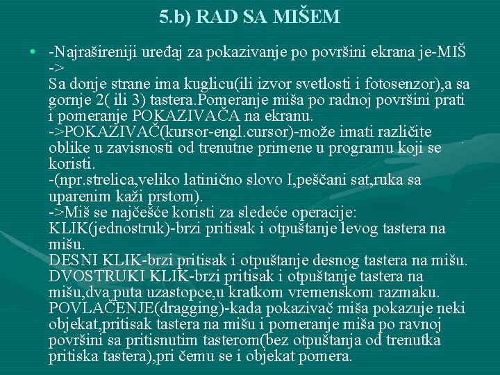 5. b) RAD SA MIŠEM • -Najrašireniji uređaj za pokazivanje po površini ekrana je-MIŠ