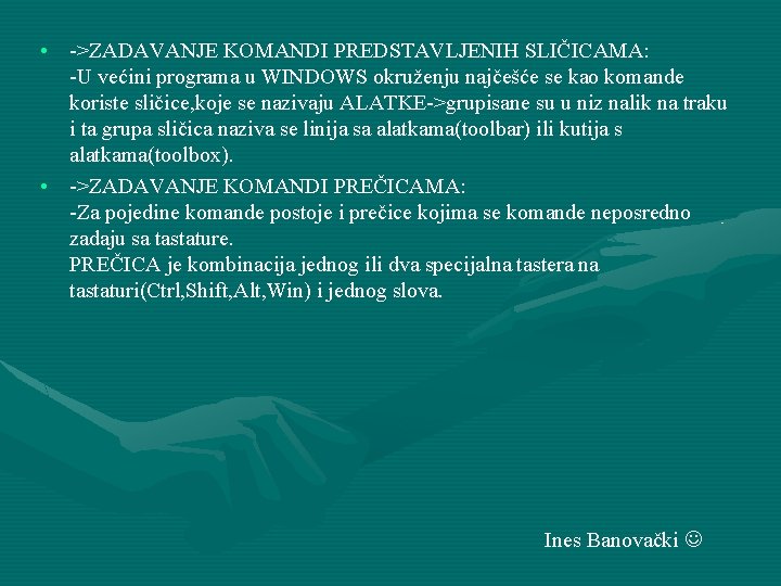  • ->ZADAVANJE KOMANDI PREDSTAVLJENIH SLIČICAMA: -U većini programa u WINDOWS okruženju najčešće se