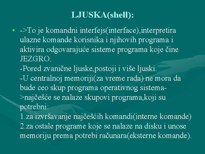 LJUSKA(shell): • ->To je komandni interfejs(interface), interpretira ulazne komande korisnika i njihovih programa i