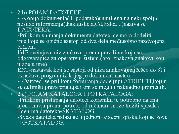  • 2. b) POJAM DATOTEKE: ->Kopija dokumenta(ili podataka)snimljena na neki spoljni nosilac informacija(disk,