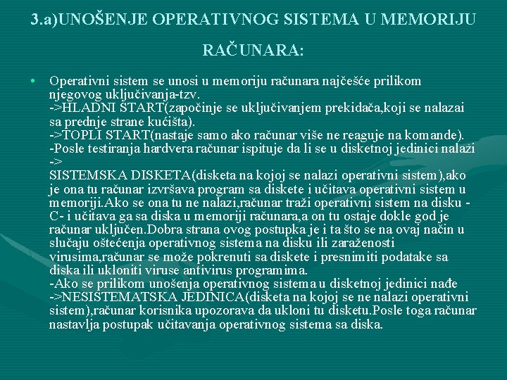 3. a)UNOŠENJE OPERATIVNOG SISTEMA U MEMORIJU RAČUNARA: • Operativni sistem se unosi u memoriju 3. a)UNOŠENJE OPERATIVNOG SISTEMA U MEMORIJU RAČUNARA: • Operativni sistem se unosi u memoriju