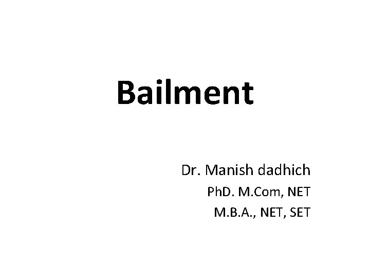 Bailment Dr. Manish dadhich Ph. D. M. Com, NET M. B. A. , NET,