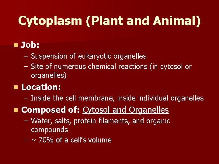 Cytoplasm (Plant and Animal) n Job: – Suspension of eukaryotic organelles – Site of