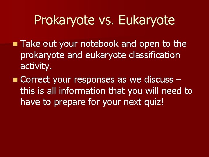 Prokaryote vs. Eukaryote n Take out your notebook and open to the prokaryote and