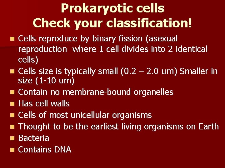Prokaryotic cells Check your classification! n n n n Cells reproduce by binary fission