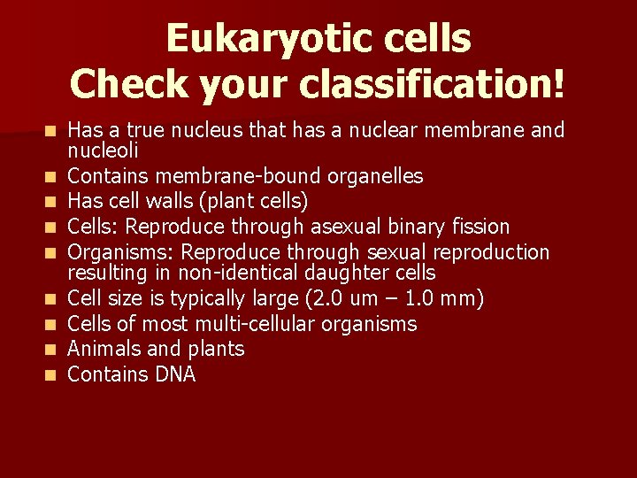 Eukaryotic cells Check your classification! n n n n n Has a true nucleus