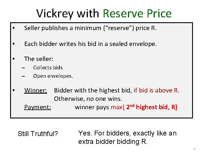 Vickrey with Reserve Price • Seller publishes a minimum (“reserve”) price R. • Each