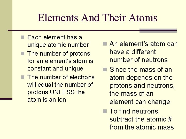 Elements And Their Atoms n Each element has a unique atomic number n The Elements And Their Atoms n Each element has a unique atomic number n The