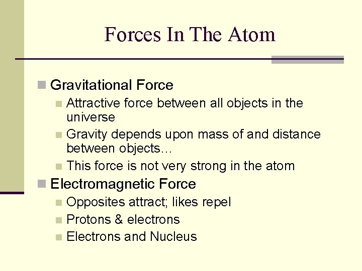 Forces In The Atom n Gravitational Force n Attractive force between all objects in Forces In The Atom n Gravitational Force n Attractive force between all objects in