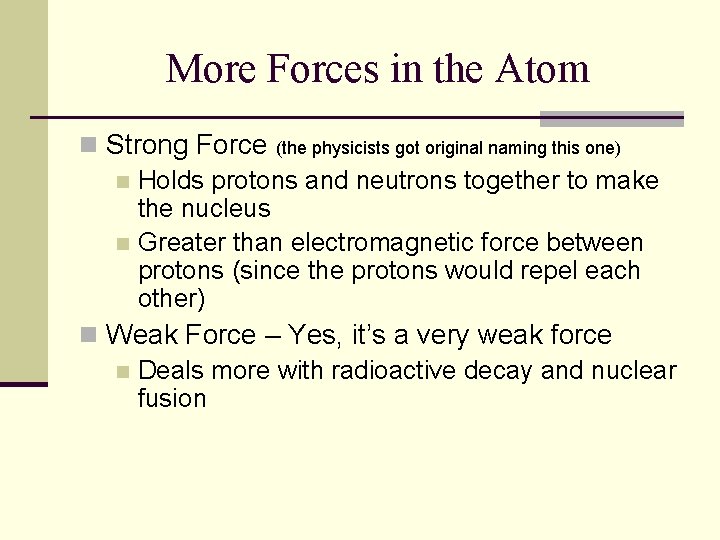 More Forces in the Atom n Strong Force (the physicists got original naming this More Forces in the Atom n Strong Force (the physicists got original naming this