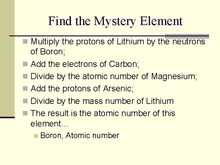Find the Mystery Element n Multiply the protons of Lithium by the neutrons of Find the Mystery Element n Multiply the protons of Lithium by the neutrons of