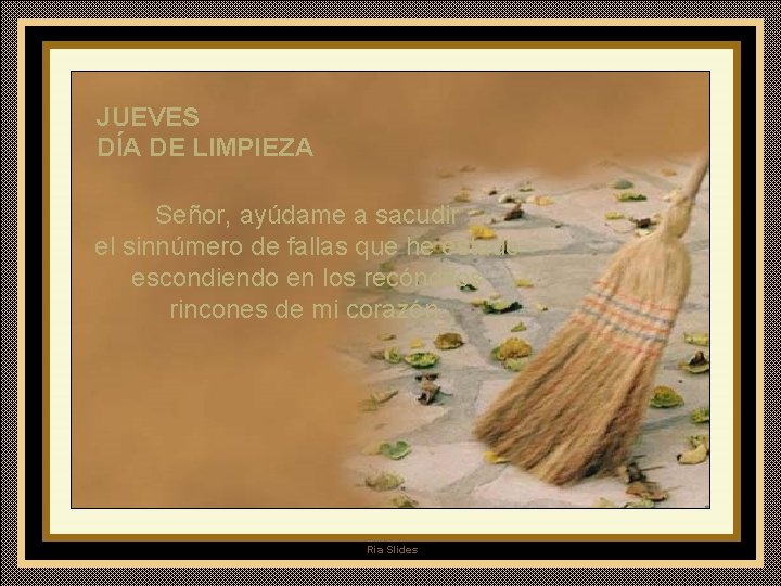 JUEVES DÍA DE LIMPIEZA Señor, ayúdame a sacudir el sinnúmero de fallas que he