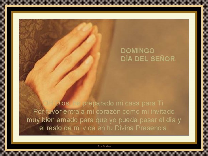 DOMINGO DÍA DEL SEÑOR OH Dios, he preparado mi casa para Ti. Por favor