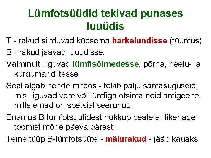 Lümfotsüüdid tekivad punases luuüdis T - rakud siirduvad küpsema harkelundisse (tüümus) B - rakud