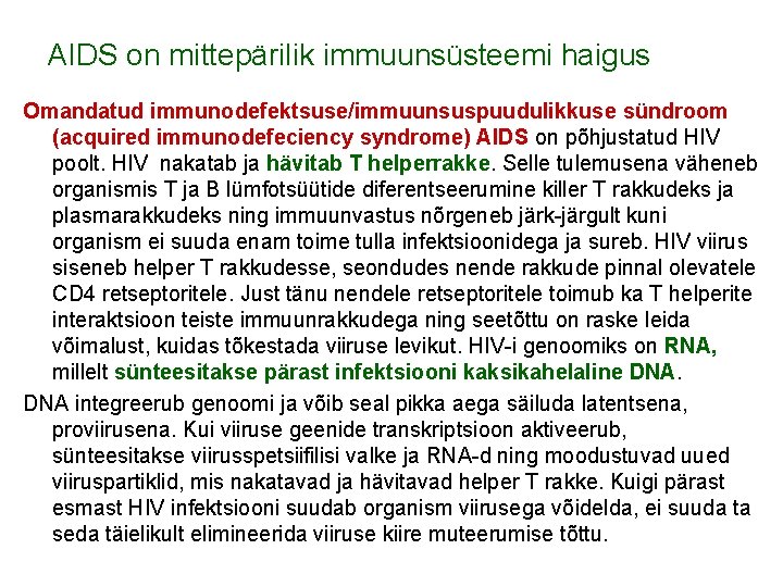 AIDS on mittepärilik immuunsüsteemi haigus Omandatud immunodefektsuse/immuunsuspuudulikkuse sündroom (acquired immunodefeciency syndrome) AIDS on põhjustatud