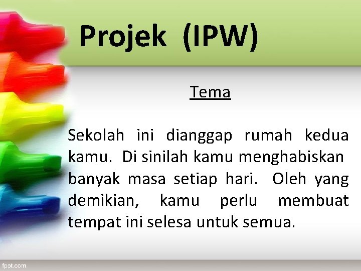 Projek (IPW) Tema Projek (IPW) Sekolah ini dianggap rumah kedua kamu. Di sinilah kamu Projek (IPW) Tema Projek (IPW) Sekolah ini dianggap rumah kedua kamu. Di sinilah kamu