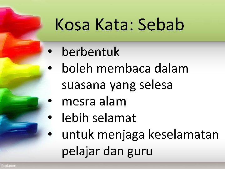 Kosa Kata: Sebab • berbentuk • boleh membaca dalam suasana yang selesa • mesra Kosa Kata: Sebab • berbentuk • boleh membaca dalam suasana yang selesa • mesra