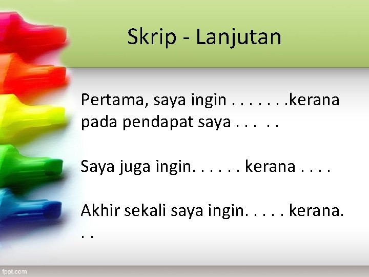 Skrip - Lanjutan Pertama, saya ingin. . . . kerana pada pendapat saya. . Skrip - Lanjutan Pertama, saya ingin. . . . kerana pada pendapat saya. .