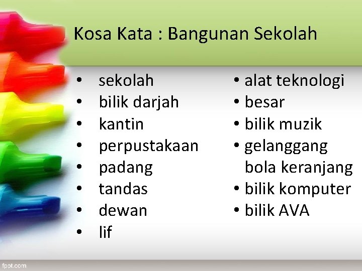 Kosa Kata : Bangunan Sekolah • • sekolah bilik darjah kantin perpustakaan padang tandas Kosa Kata : Bangunan Sekolah • • sekolah bilik darjah kantin perpustakaan padang tandas