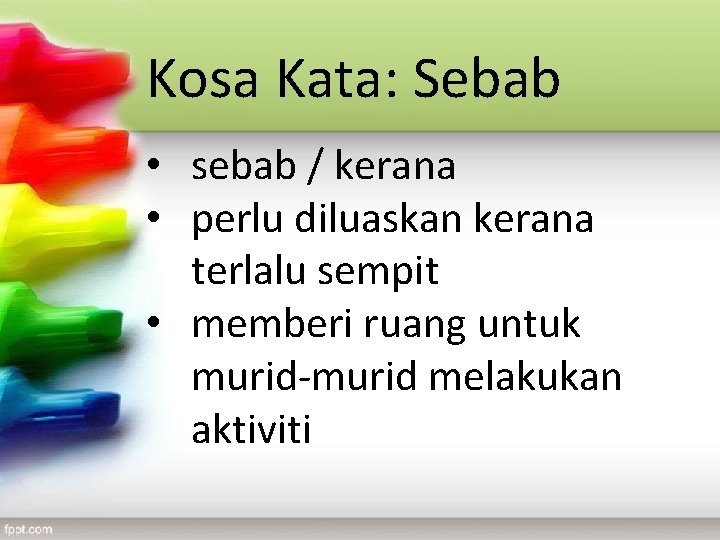 Kosa Kata: Sebab • sebab / kerana • perlu diluaskan kerana terlalu sempit • Kosa Kata: Sebab • sebab / kerana • perlu diluaskan kerana terlalu sempit •