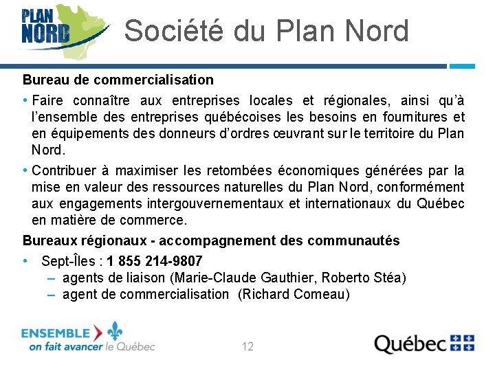 Société du Plan Nord Bureau de commercialisation • Faire connaître aux entreprises locales et