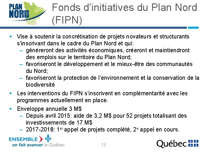 Fonds d’initiatives du Plan Nord (FIPN) § Vise à soutenir la concrétisation de projets