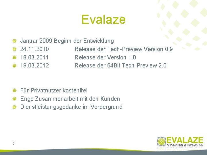 Evalaze Januar 2009 Beginn der Entwicklung 24. 11. 2010 Release der Tech-Preview Version 0.