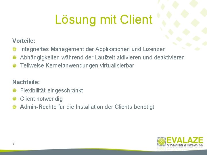 Lösung mit Client Vorteile: Integriertes Management der Applikationen und Lizenzen Abhängigkeiten während der Laufzeit