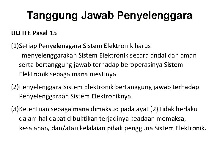 Tanggung Jawab Penyelenggara UU ITE Pasal 15 (1)Setiap Penyelenggara Sistem Elektronik harus menyelenggarakan Sistem