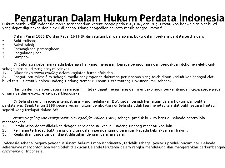 Pengaturan Dalam Hukum Perdata Indonesia Hukum pembuktian Indonesia masih mendasarkan ketentuannya pada BW, HIR,