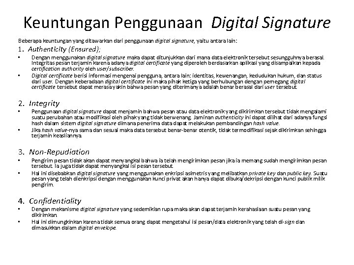 Keuntungan Penggunaan Digital Signature Beberapa keuntungan yang ditawarkan dari penggunaan digital signature, yaitu antara
