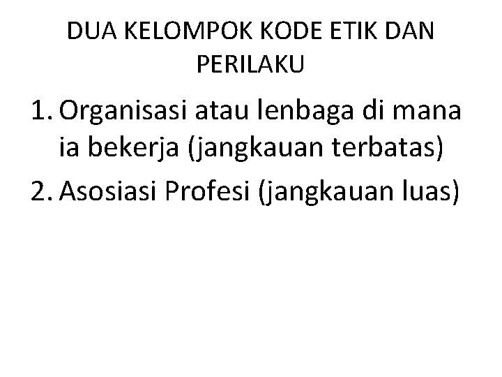 DUA KELOMPOK KODE ETIK DAN PERILAKU 1. Organisasi atau lenbaga di mana ia bekerja