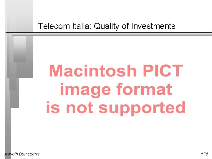 Telecom Italia: Quality of Investments Aswath Damodaran 176 