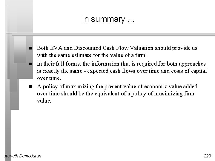 In summary. . . Both EVA and Discounted Cash Flow Valuation should provide us