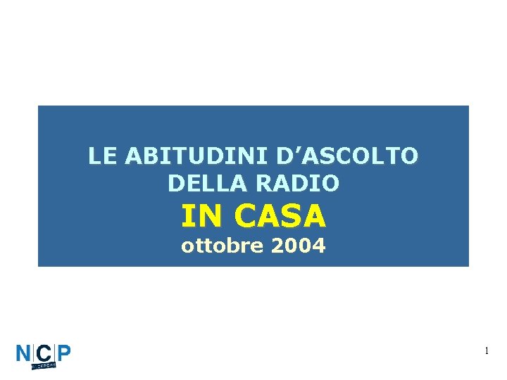 LE ABITUDINI D’ASCOLTO DELLA RADIO IN CASA ottobre 2004 1 