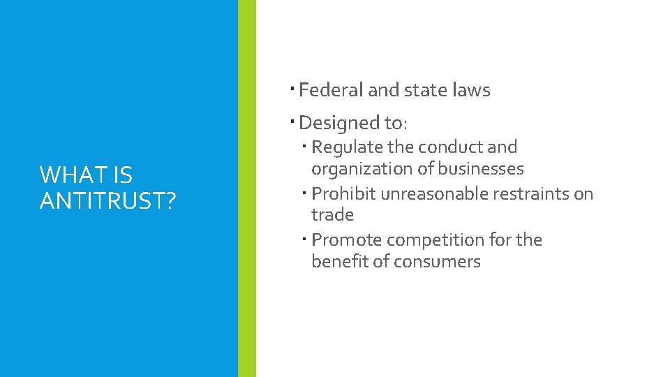  Federal and state laws Designed to: WHAT IS ANTITRUST? Regulate the conduct and