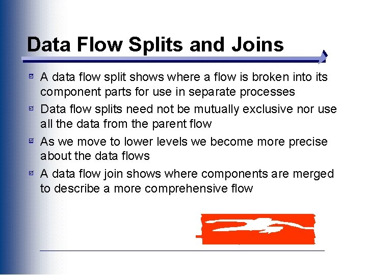 Data Flow Splits and Joins A data flow split shows where a flow is