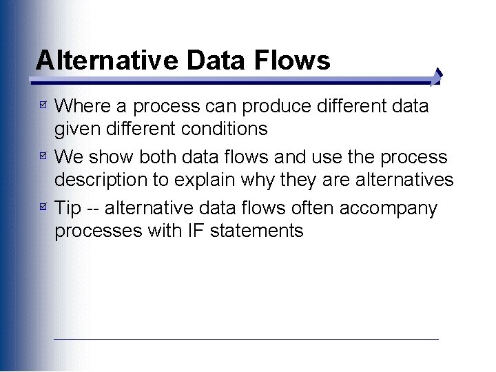 Alternative Data Flows Where a process can produce different data given different conditions We