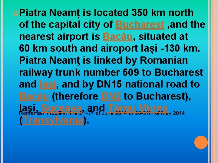  Piatra Neamț is located 350 km north of the capital city of Bucharest