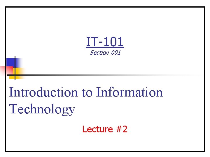 IT-101 Section 001 Introduction to Information Technology Lecture #2 